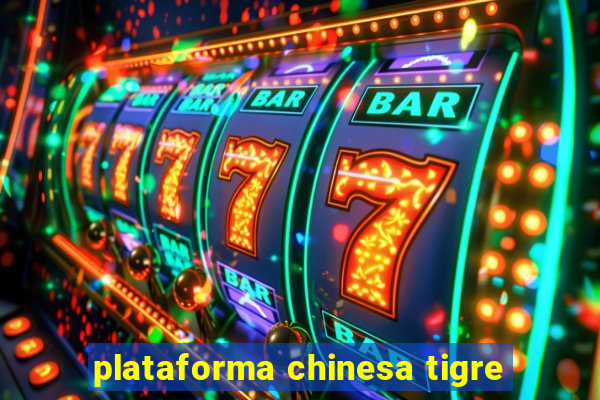 plataforma chinesa tigre